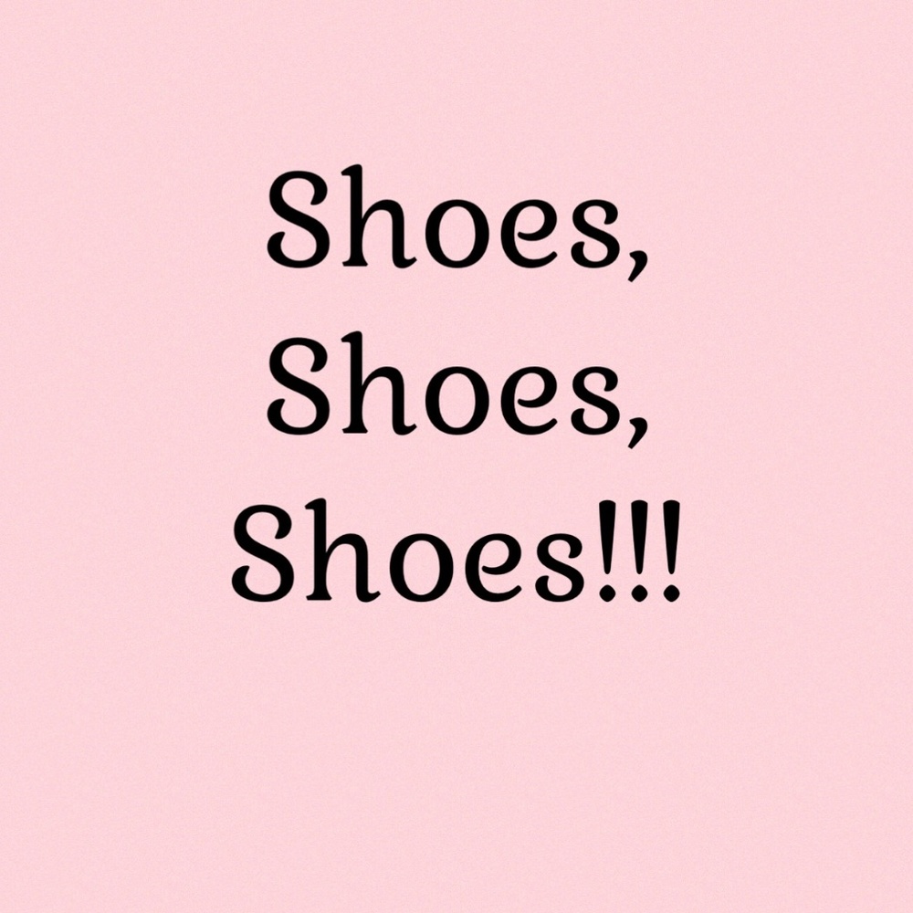 Shoes, Shoes, and more Shoes!!!